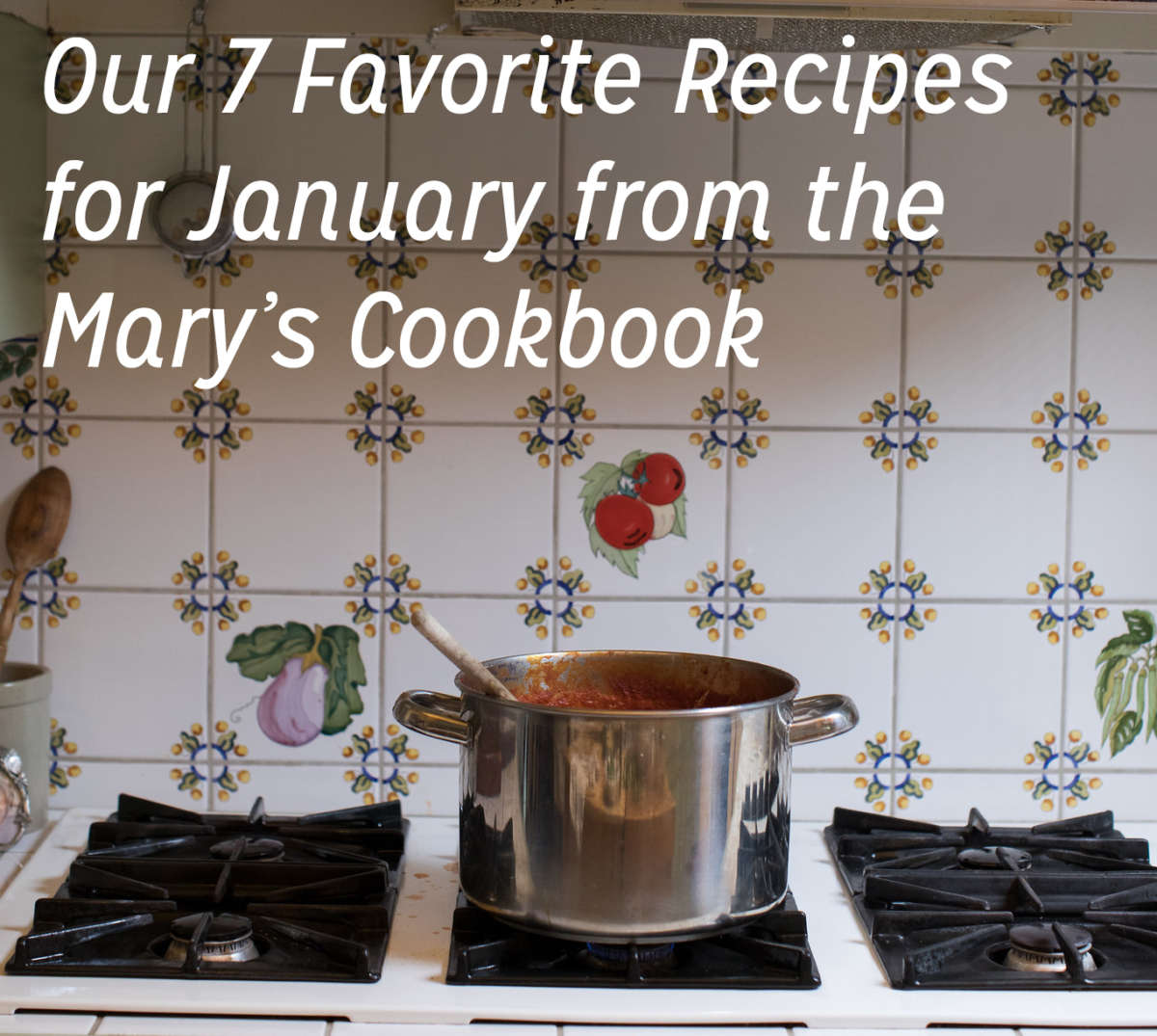Our 7 Favorite Recipes for January from the Mary's Cookbook